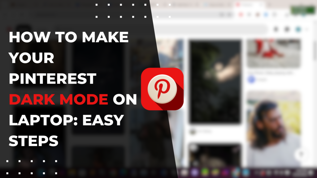 How to Make Your Pinterest Dark Mode on Laptop