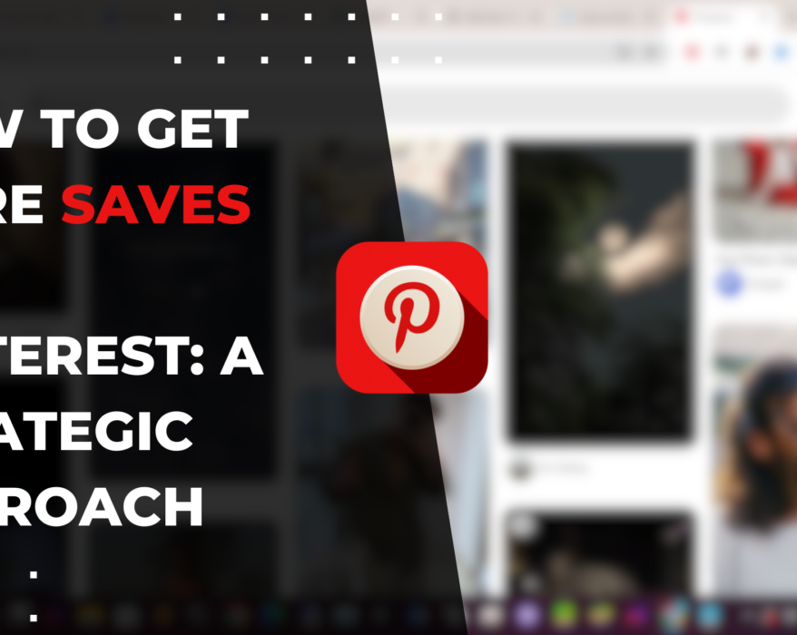 How to Get More Saves on Pinterest: A Strategic Approach