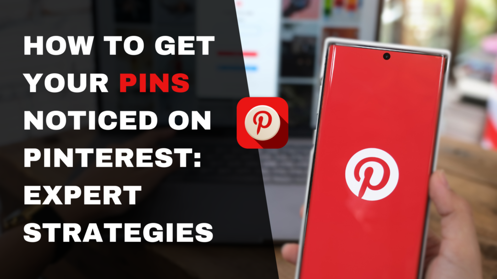 How to Get Your Pins Noticed on Pinterest