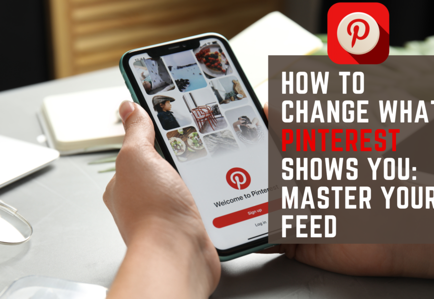 How to Change What Pinterest Shows You: Master Your Feed