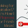 Looking for Inspiration? Here’s How I Use Pinterest for Fresh Ideas! Looking for Inspiration? Here’s How I Use Pinterest for Fresh Ideas!