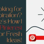 Looking for Inspiration? Here’s How I Use Pinterest for Fresh Ideas!