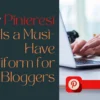 Why Pinterest Is a Must-Have Platform for New Bloggers