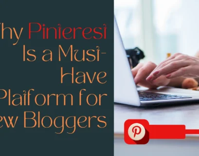 Why Pinterest Is a Must-Have Platform for New Bloggers