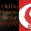 How Old Do You Have to Be for Pinterest? A Complete Guide for Users and Parents How Old Do You Have to Be for Pinterest