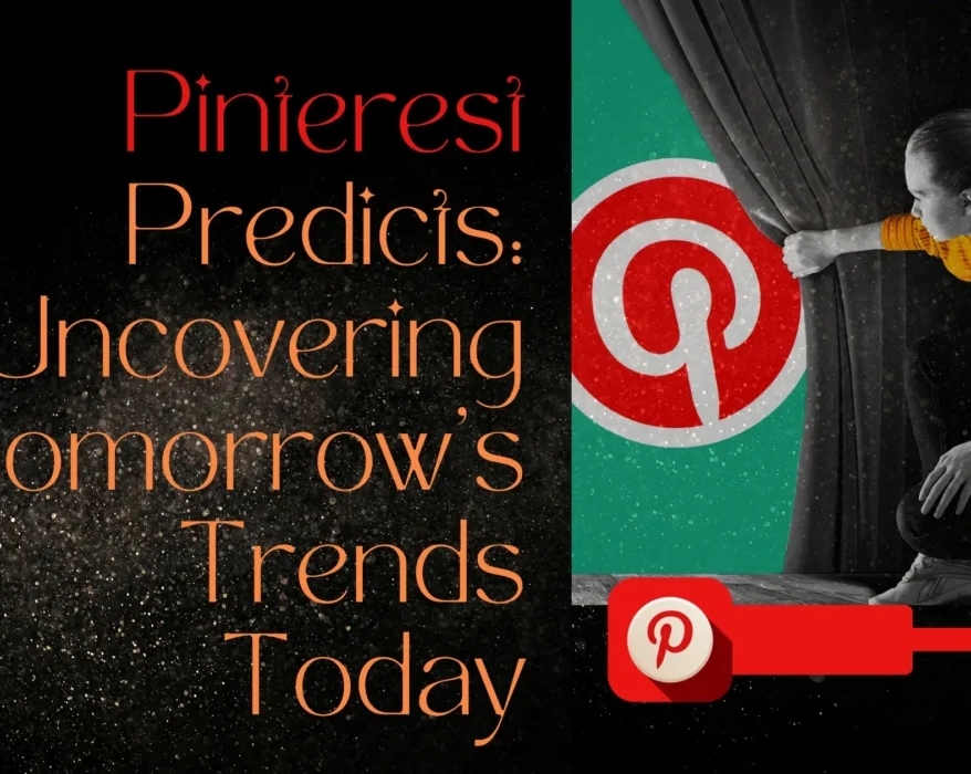 Pinterest Predicts: Uncovering Tomorrow’s Trends Today