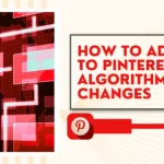 How to Adapt to Pinterest Algorithm Changes