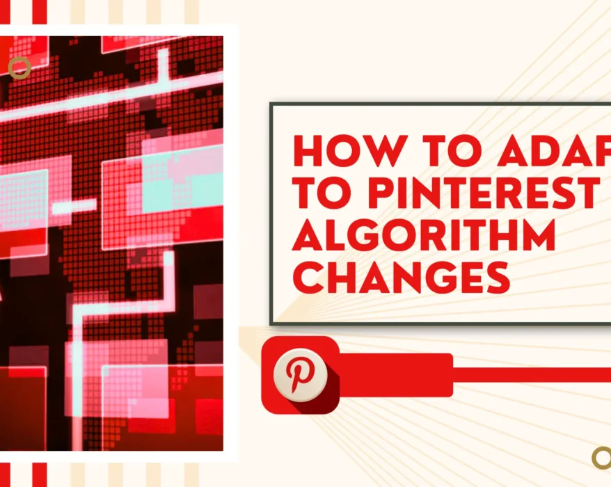 How to Adapt to Pinterest Algorithm Changes
