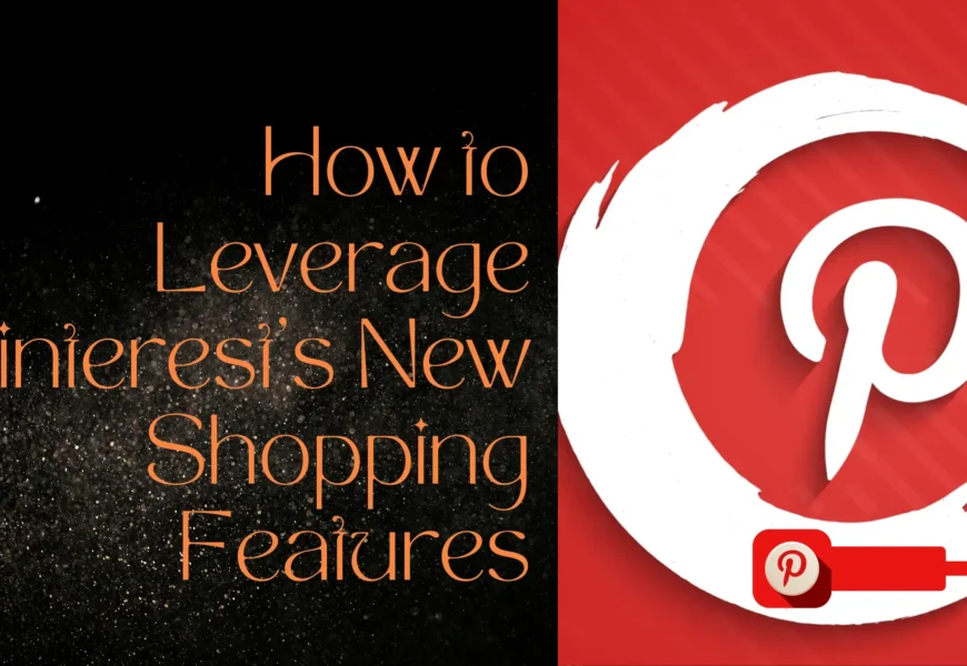 How to Leverage Pinterest's New Shopping Features