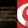 How to Use Pinterest for Trend Forecasting How to Use Pinterest for Trend Forecasting