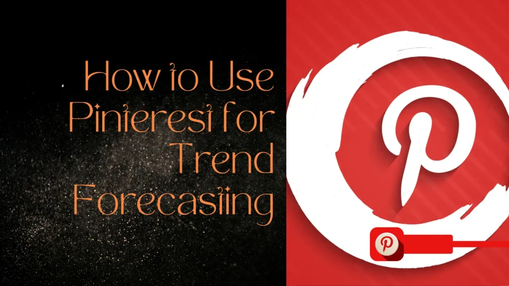 How to Use Pinterest for Trend Forecasting