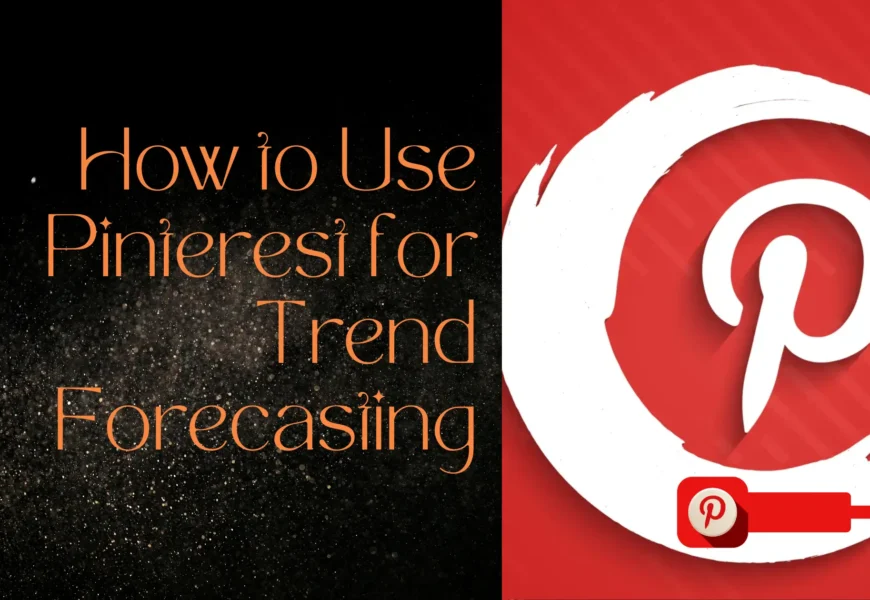 How to Use Pinterest for Trend Forecasting