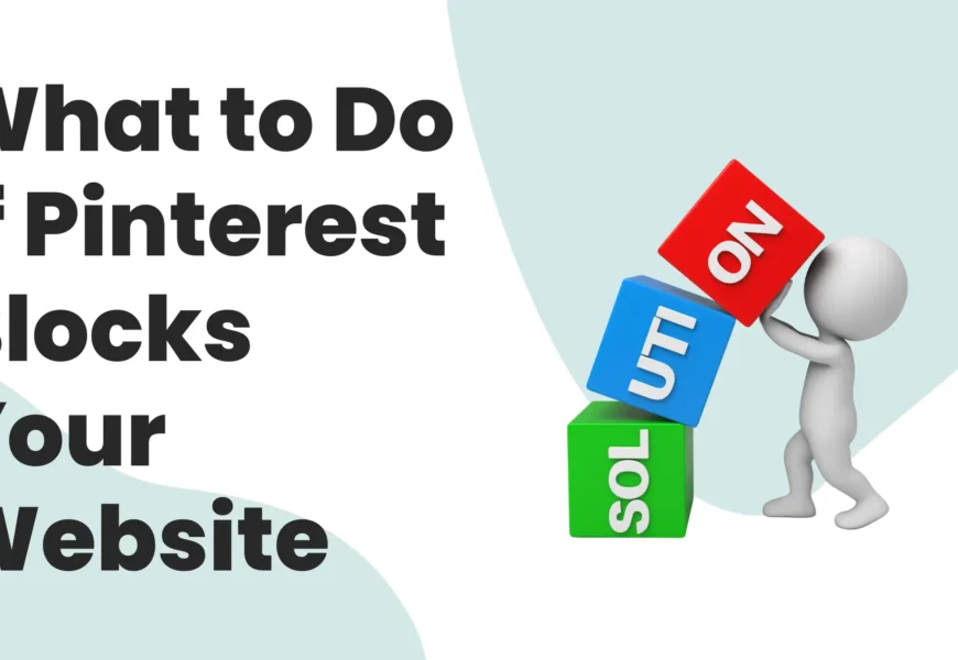 What to Do If Pinterest Blocks Your Website