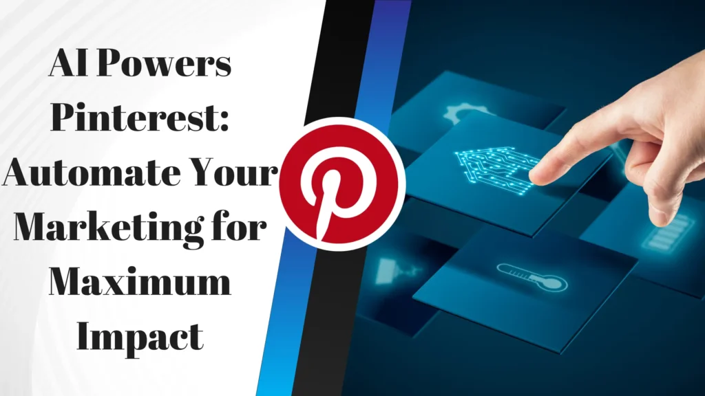 AI Powers Pinterest: Automate Your Marketing for Maximum Impact