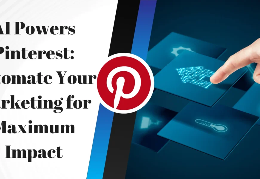 AI Powers Pinterest: Automate Your Marketing for Maximum Impact