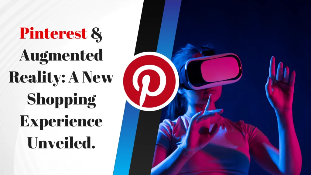Pinterest & Augmented Reality: A New Shopping Experience Unveiled