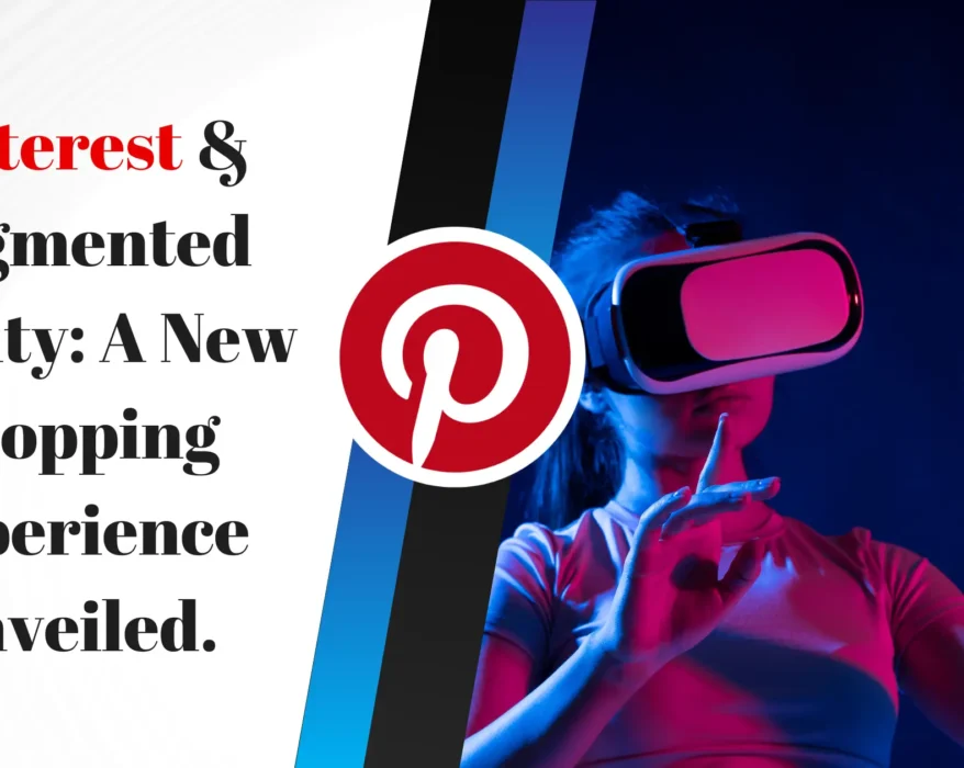 Pinterest & Augmented Reality: A New Shopping Experience Unveiled
