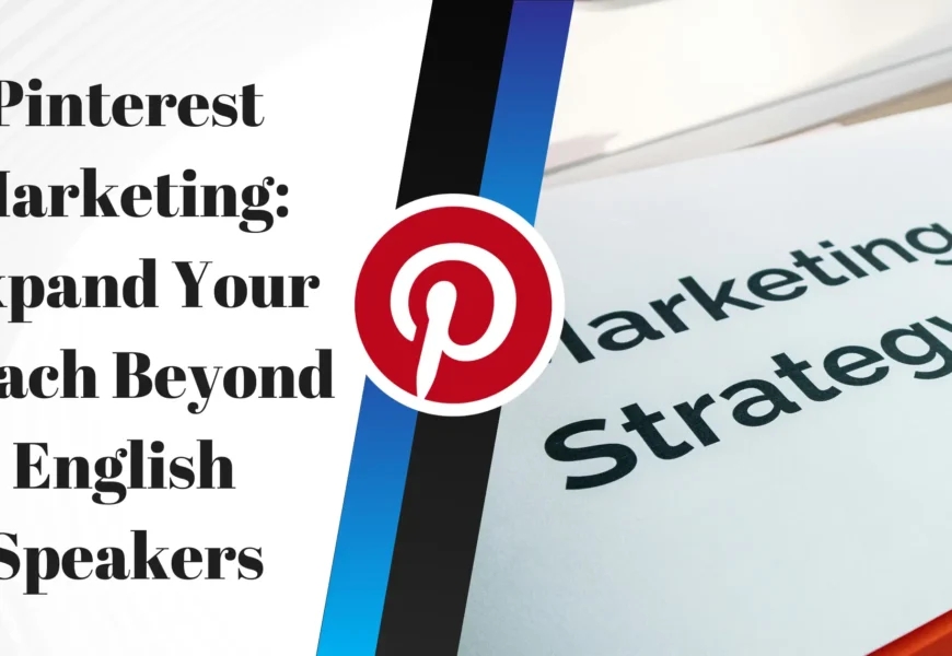 Pinterest Marketing: Expand Your Reach Beyond English Speakers