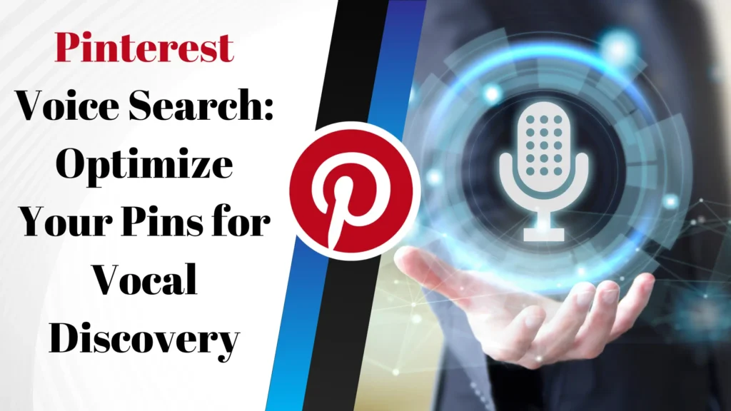 Pinterest Voice Search: Optimize Your Pins for Vocal Discovery