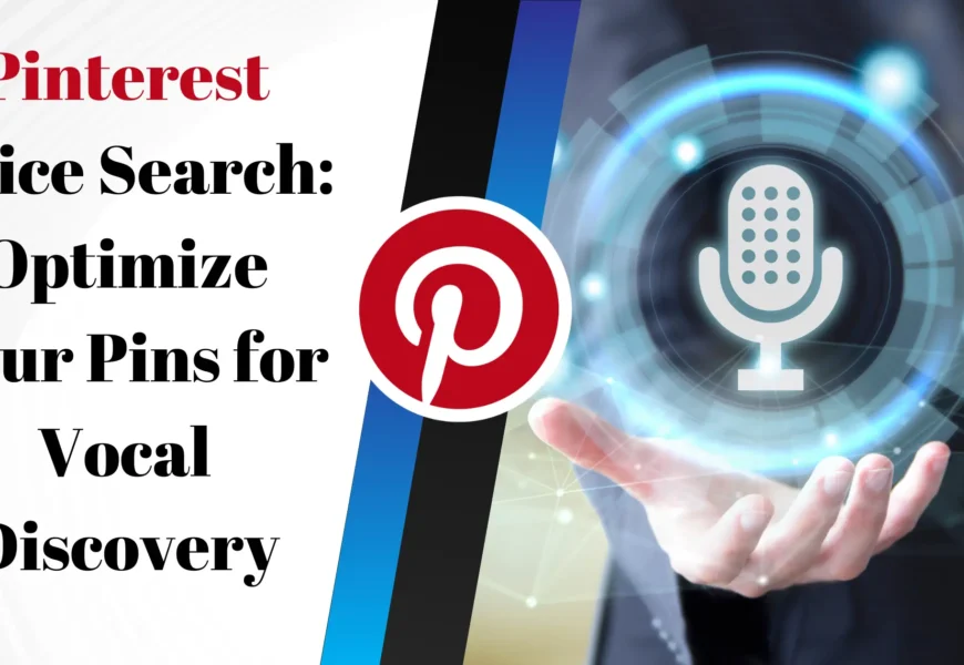 Pinterest Voice Search: Optimize Your Pins for Vocal Discovery