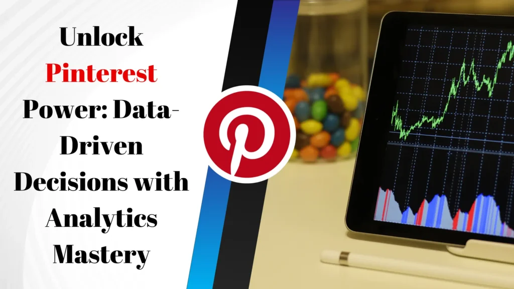 Unlock Pinterest Power: Data-Driven Decisions with Analytics Mastery