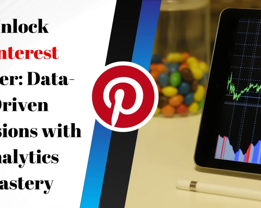 Unlock Pinterest Power: Data-Driven Decisions with Analytics Mastery