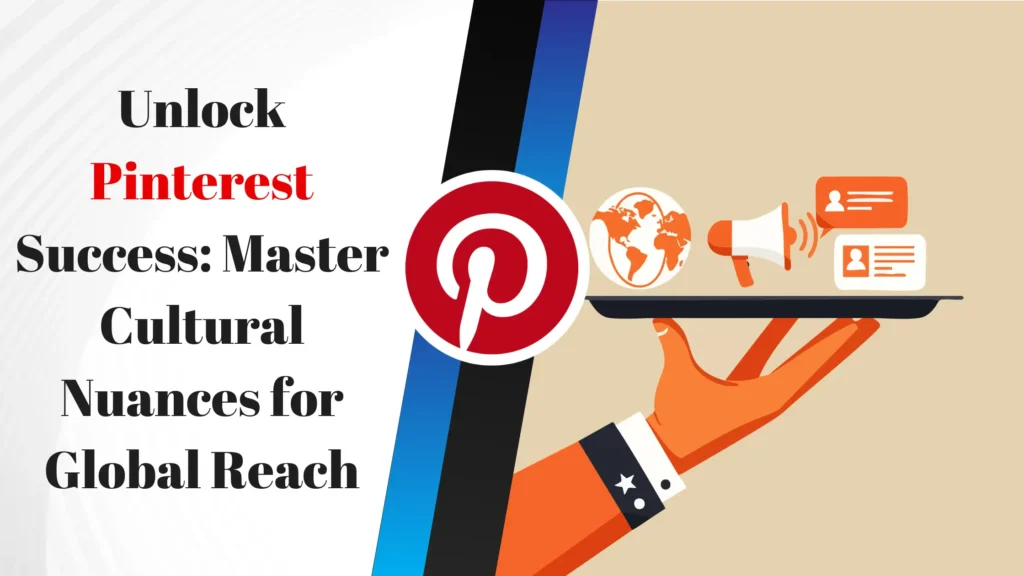 Unlock Pinterest Success: Master Cultural Nuances for Global Reach