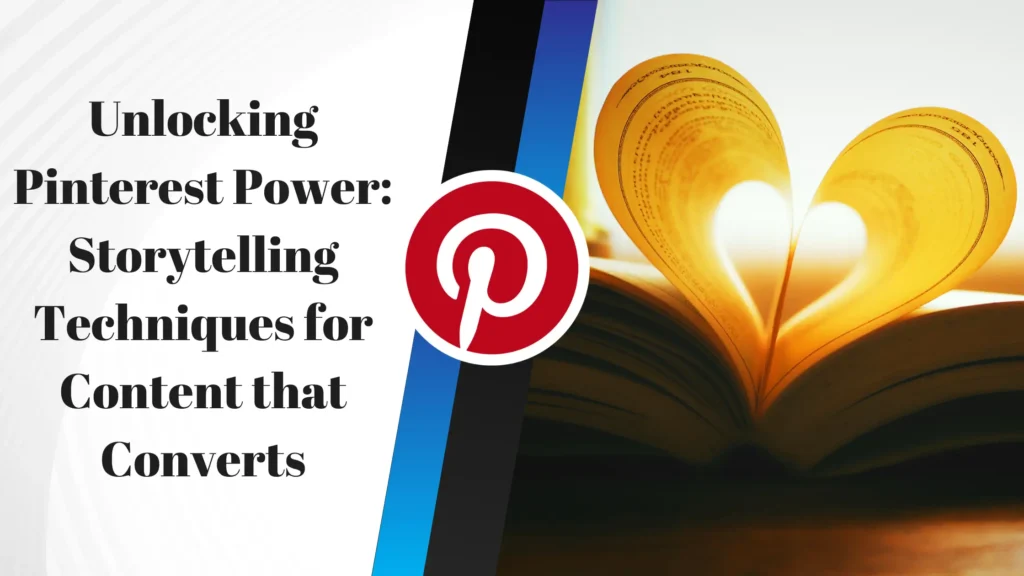 Unlocking Pinterest Power: Storytelling Techniques for Content that Converts