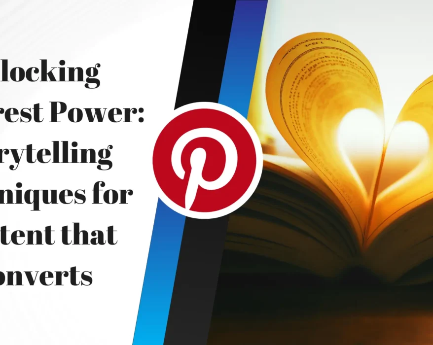 Unlocking Pinterest Power: Storytelling Techniques for Content that Converts