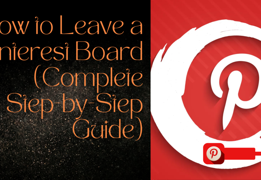 How to Leave a Pinterest Board (Complete Step-by-Step Guide)