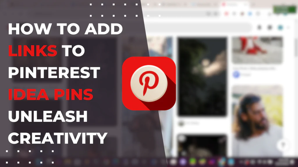 How to Add Links to Pinterest Idea Pins: Unleash Creativity