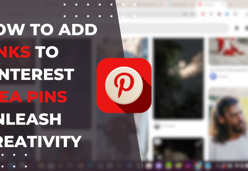 How to Add Links to Pinterest Idea Pins: Unleash Creativity