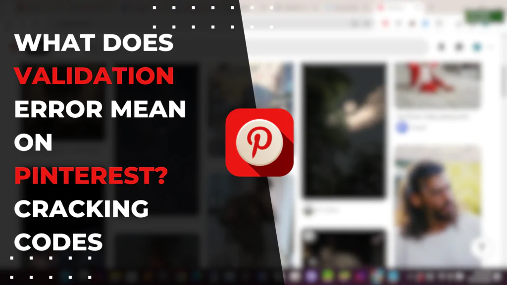 What Does Validation Error Mean on Pinterest