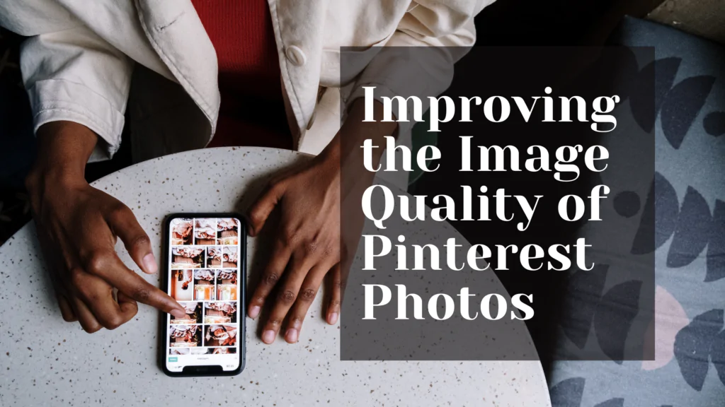 How to Make Pinterest Photos High Resolution