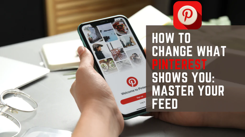 How to Change What Pinterest Shows You: Master Your Feed