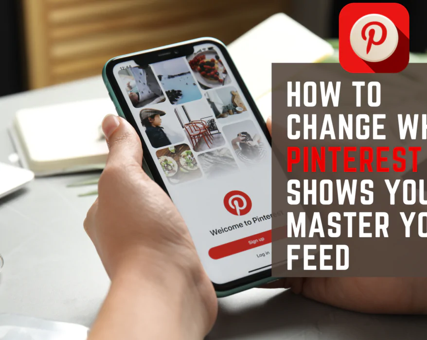 How to Change What Pinterest Shows You: Master Your Feed